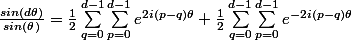 \frac{sin(d\theta )}{sin(\theta )} = \frac{1}{2}\sum_{q=0}^{d-1}{\sum_{p=0}^{d-1}{e^{2i(p-q)\theta }}} + \frac{1}{2}\sum_{q=0}^{d-1}{\sum_{p=0}^{d-1}{e^{-2i(p-q)\theta }}}